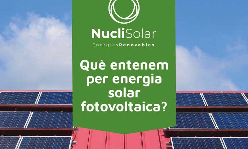 Què entenem per energia solar fotovoltaica? - Nucli Solar